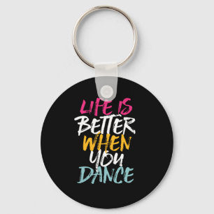 Life Is Better When You Dance Funny Dancing Dancer Key Ring
