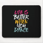 Life Is Better When You Dance Funny Dancing Dancer