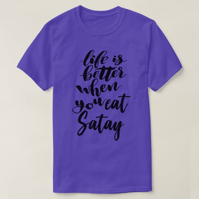 Life Is Better When You Eat Satay T-Shirt (Design Front)
