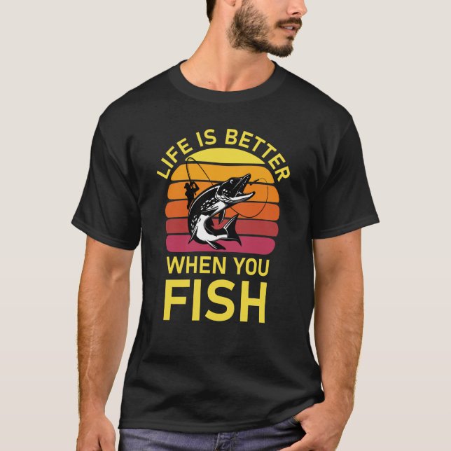 Life Is Better When You Fish T-Shirt (Front)