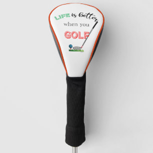 Life is better when you Golf, Cool Golf Club Head Cover