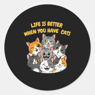 Life Is Better When You Have Cats Classic Round Sticker