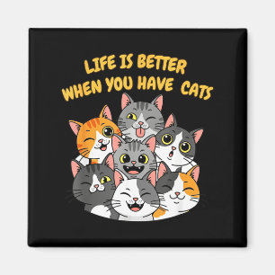 Life Is Better When You Have Cats Magnet