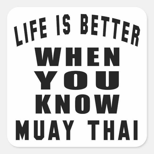 Life is better when you know Muay Thai Square Sticker (Front)