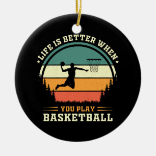 life is better when you play basketball ceramic ornament