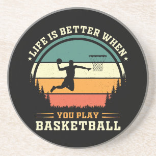 life is better when you play basketball coaster
