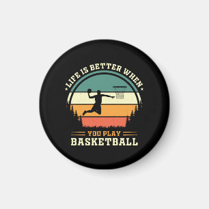 life is better when you play basketball magnet