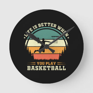 life is better when you play basketball round clock
