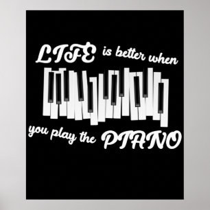Life Is Better When You Play The Piano Poster