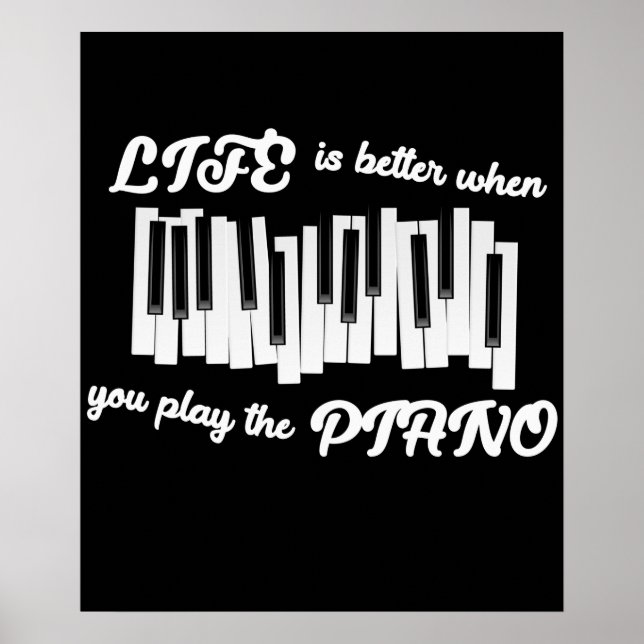 Life Is Better When You Play The Piano Poster (Front)