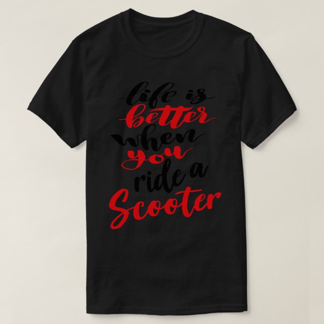 Life Is Better When You Ride A Scooter 2 T-Shirt (Design Front)