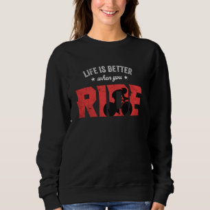 Life is Better When You Ride bicycle bmx bike moun Sweatshirt