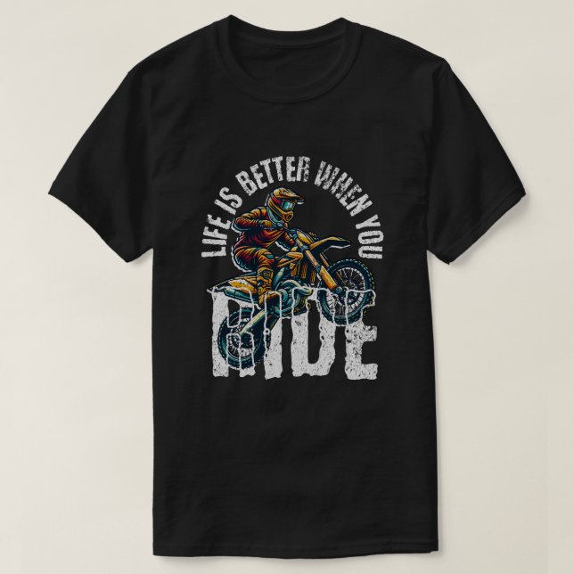 Life Is Better When You Ride - Motocross Dirt Bike T-Shirt (Design Front)
