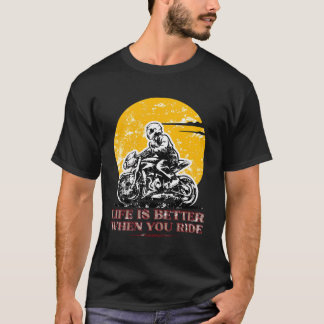 Life Is Better When You Ride Motorcycle Motorcycli T-Shirt