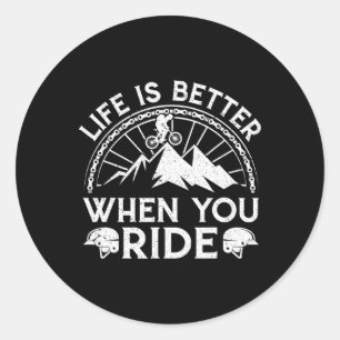 Life Is Better When You Ride Mountain Biking Bike Classic Round Sticker