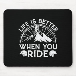 Life Is Better When You Ride Mountain Biking Bike Mouse Pad