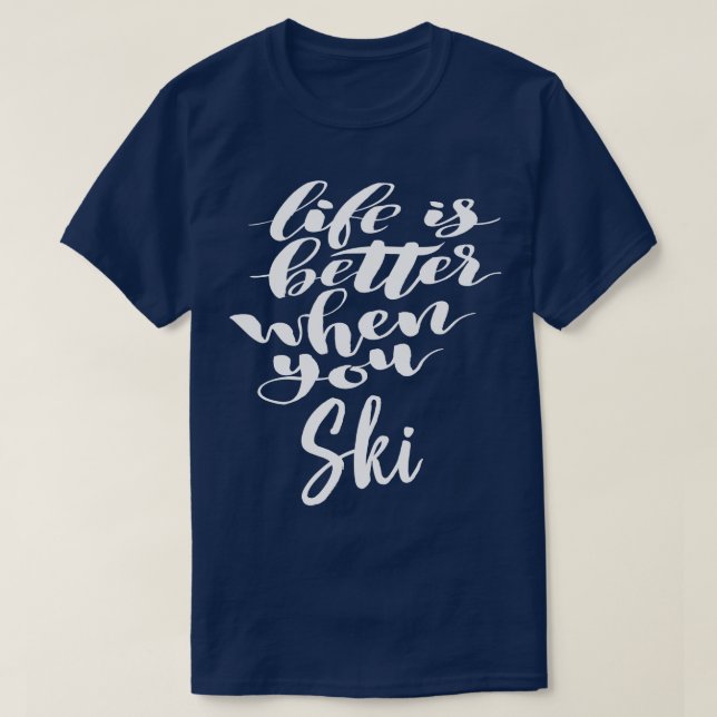Life Is Better When You Ski 1 T-Shirt (Design Front)
