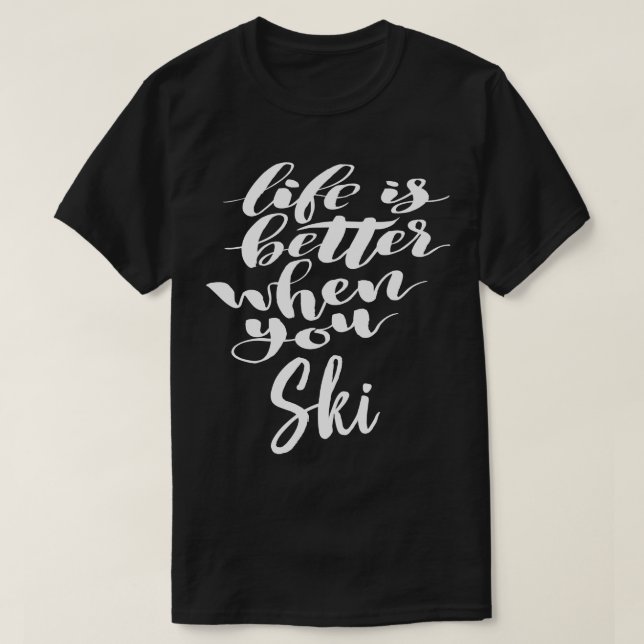 Life Is Better When You Ski 1 T-Shirt (Design Front)