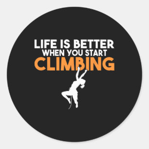 Life Is Better When You Start Climbing Tree Rock C Classic Round Sticker