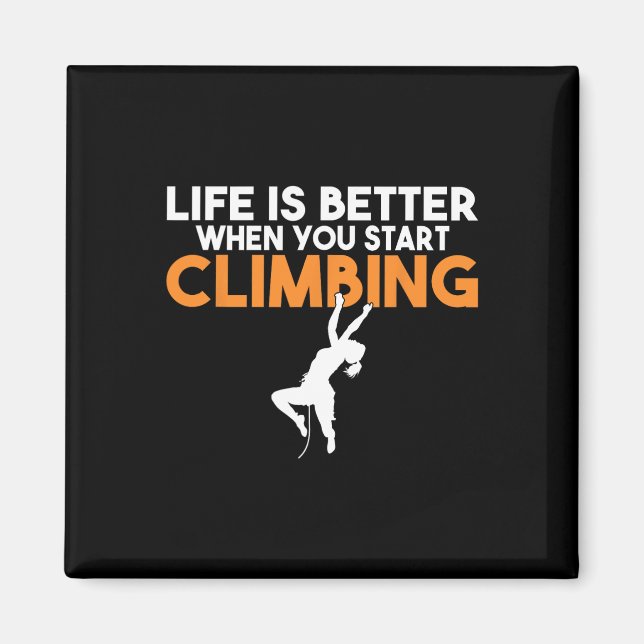 Life Is Better When You Start Climbing Tree Rock C Magnet (Front)