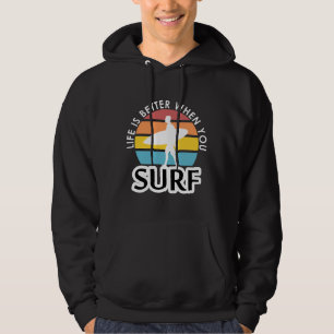 Life is better when you surf hoodie