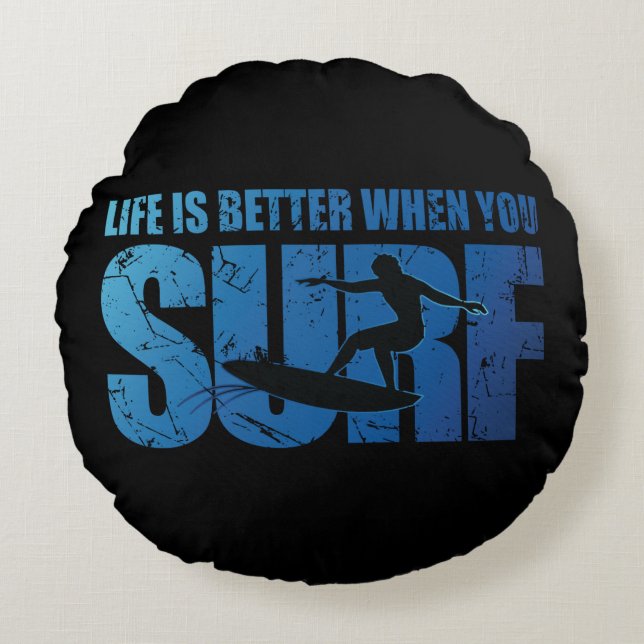 Life Is Better When You Surf Round Cushion (Front)