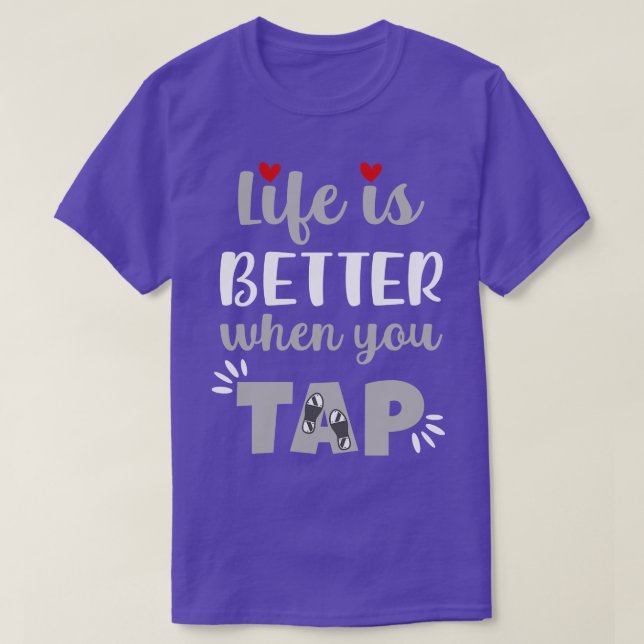 Life Is Better When You Tap T-Shirt (Design Front)