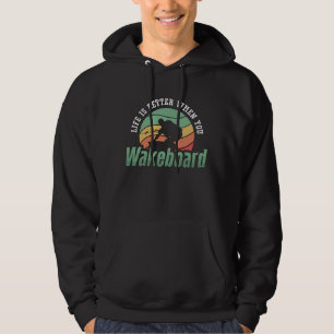 Life Is Better When You Wakeboard Wakeboarder Hoodie