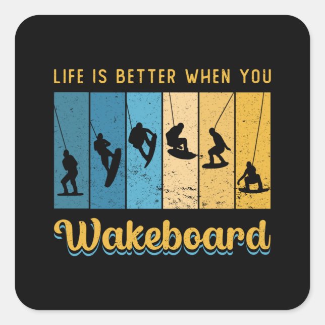 Life Is Better When You Wakeboard Wakeboarding Square Sticker (Front)