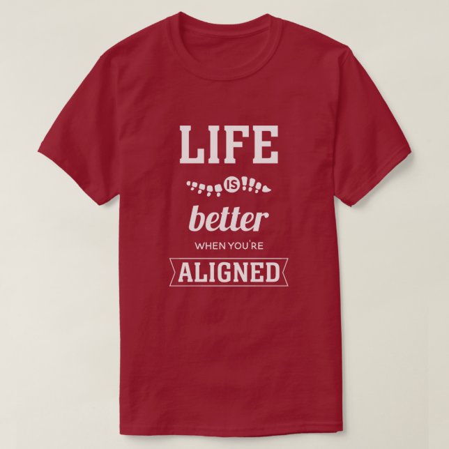 Life Is Better When You're Aligned Chiropractic T-Shirt (Design Front)