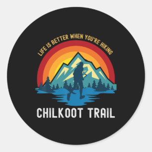 Life Is Better When You're Hiking Chilkoot Trail Classic Round Sticker