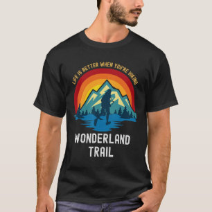 Life Is Better When You're Hiking Wonderland Trail T-Shirt