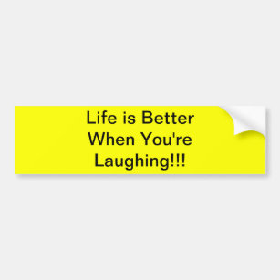 Life is Better When You're  Laughing!!! Bumper Sticker