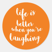 Life Is Better When You're Laughing