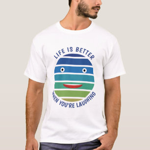 Life is better when you're laughing - funny saying T-Shirt
