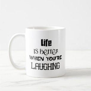 Life Is Better When You're Laughing Mug