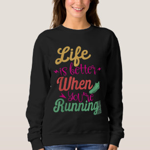 Life Is Better When You're Running Motivational Qu Sweatshirt