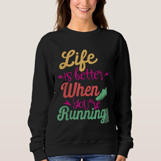 Life Is Better When You're Running Motivational Qu Sweatshirt (Front)