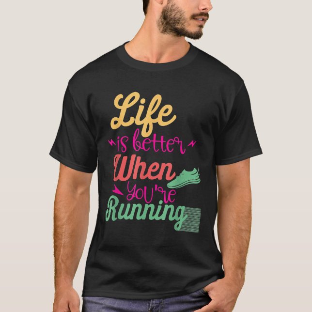 Life Is Better When You're Running Motivational Qu T-Shirt (Front)