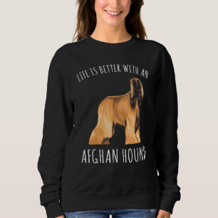 Life Is Better With A Afghan Hound Dog Sweatshirt