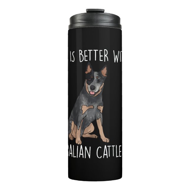 Life Is Better With A Australian Cattle Dog Thermal Tumbler (Front)