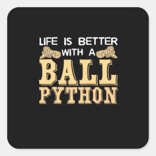 Life Is Better With A Ball Python Square Sticker
