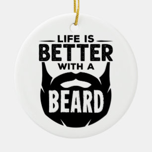 Life is Better with a Beard Bearded Man Ceramic Ornament