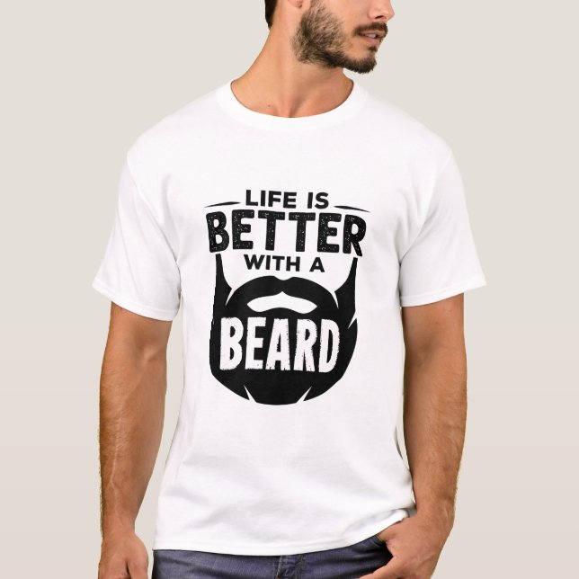 Life is Better with a Beard Bearded Man T-Shirt (Front)