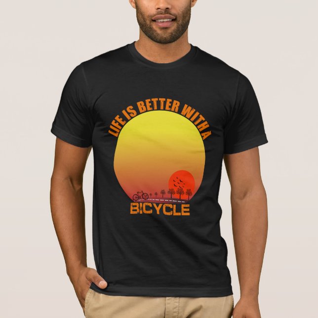 Life is better with a bicycle T-Shirt (Front)