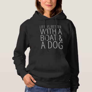Life is Better With a Boat & a Dog Hoodie