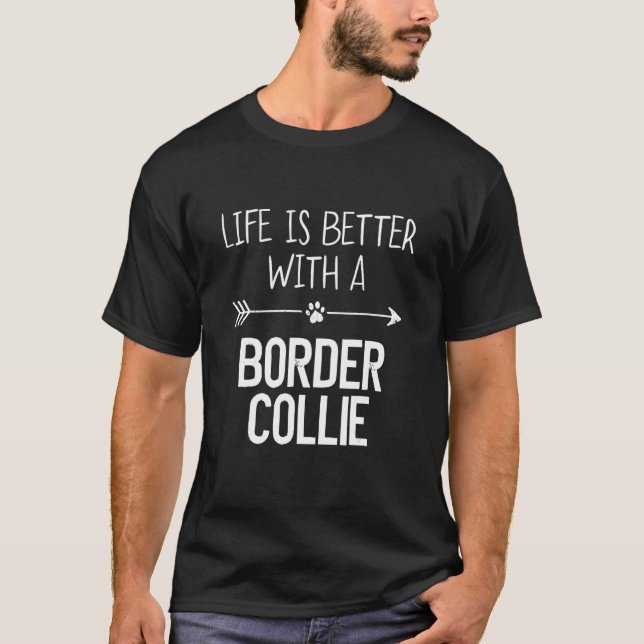 Life Is Better With A Border Collie T-Shirt (Front)