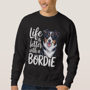 Life Is Better With a Bordie Funny Border Collie D Sweatshirt