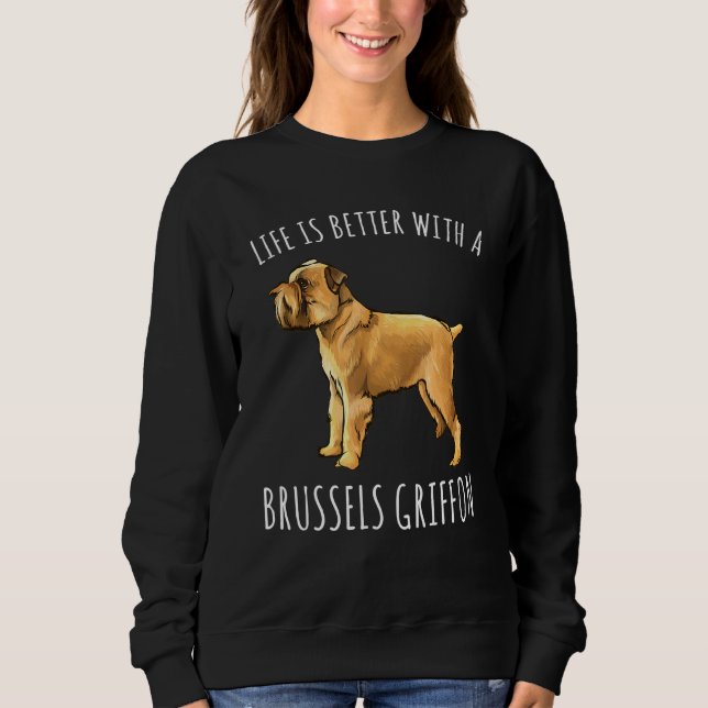 Life Is Better With A Brussels Griffon Dog Sweatshirt (Front)