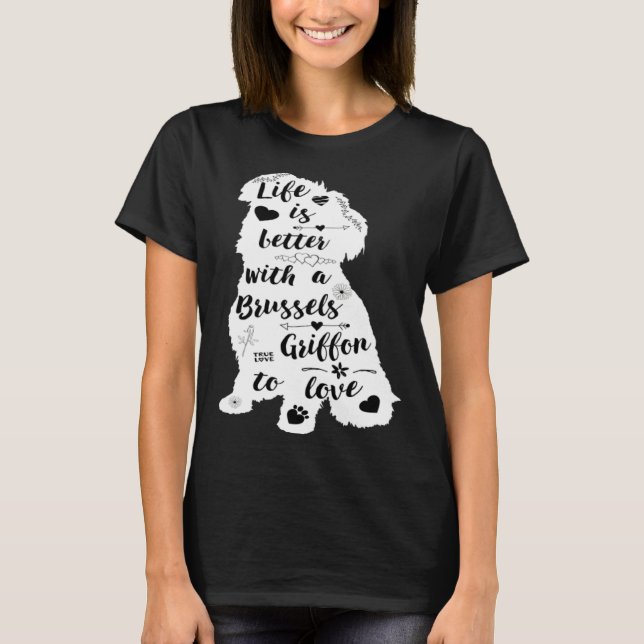 Life Is Better with a Brussels Griffon to Love T-Shirt (Front)